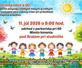 Aktuality / Starosta obce a OZ, srdečne pozývajú všetkých malých aj veľkých na podujatie plné zábavy a hier pri príležitosti zahájenia prázdnin, dňa 11.07.2026 o 9:00 hod. pod BRALOM pri studničke.  - foto